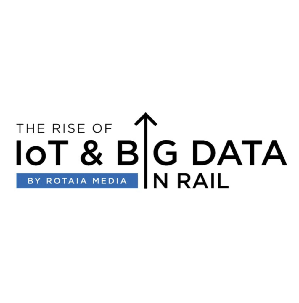 The Evolution of IoT and Big Data in Rail 2025 The Evolution of IoT and Big Data in Rail 2025