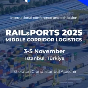 RAIL&PORTS 2025: MIDDLE CORRIDOR DEVELOPMENT